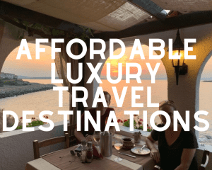 Affordable Luxury Travel Destinations