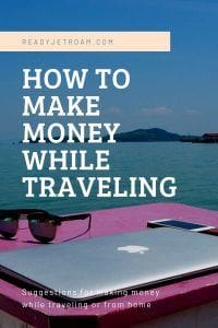 How to make money while traveling how to make money from home